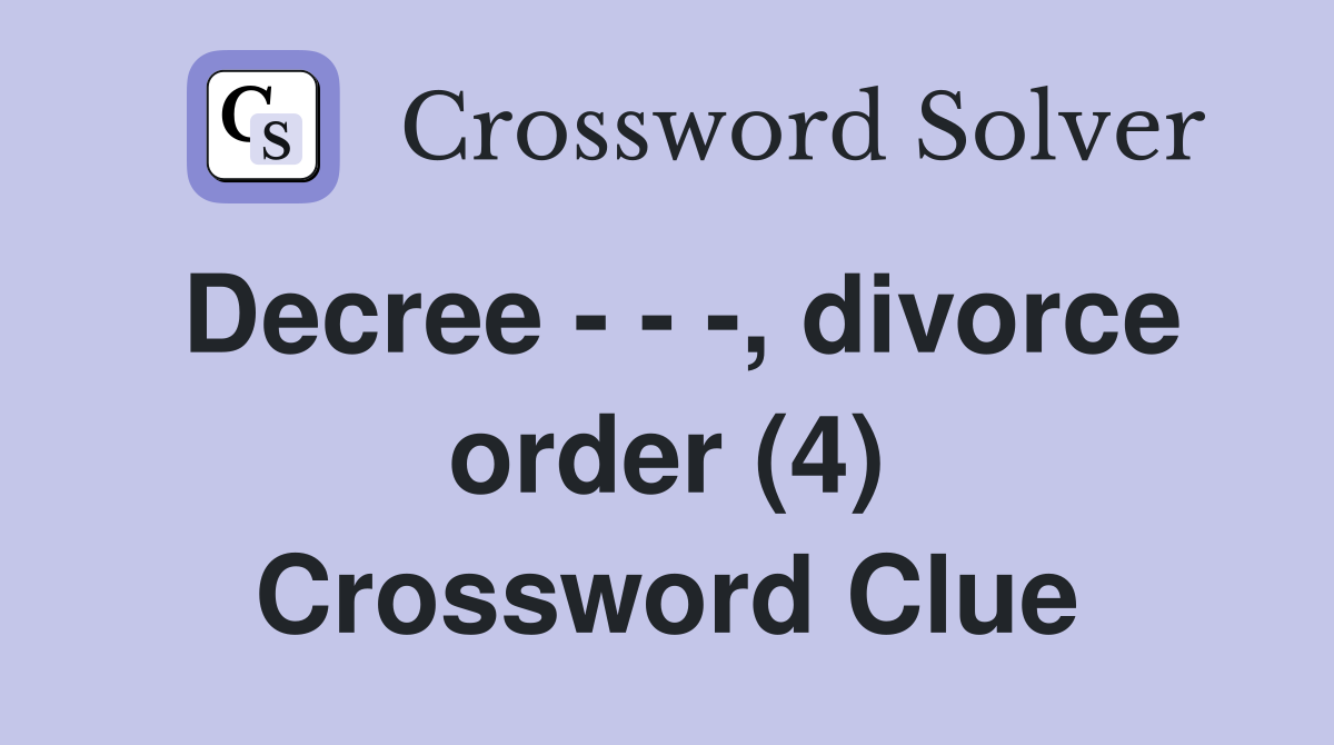 Decree - - -, divorce order (4) Crossword Clue
