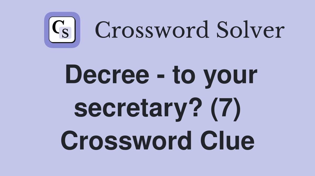 Decree - to your secretary? (7) Crossword Clue