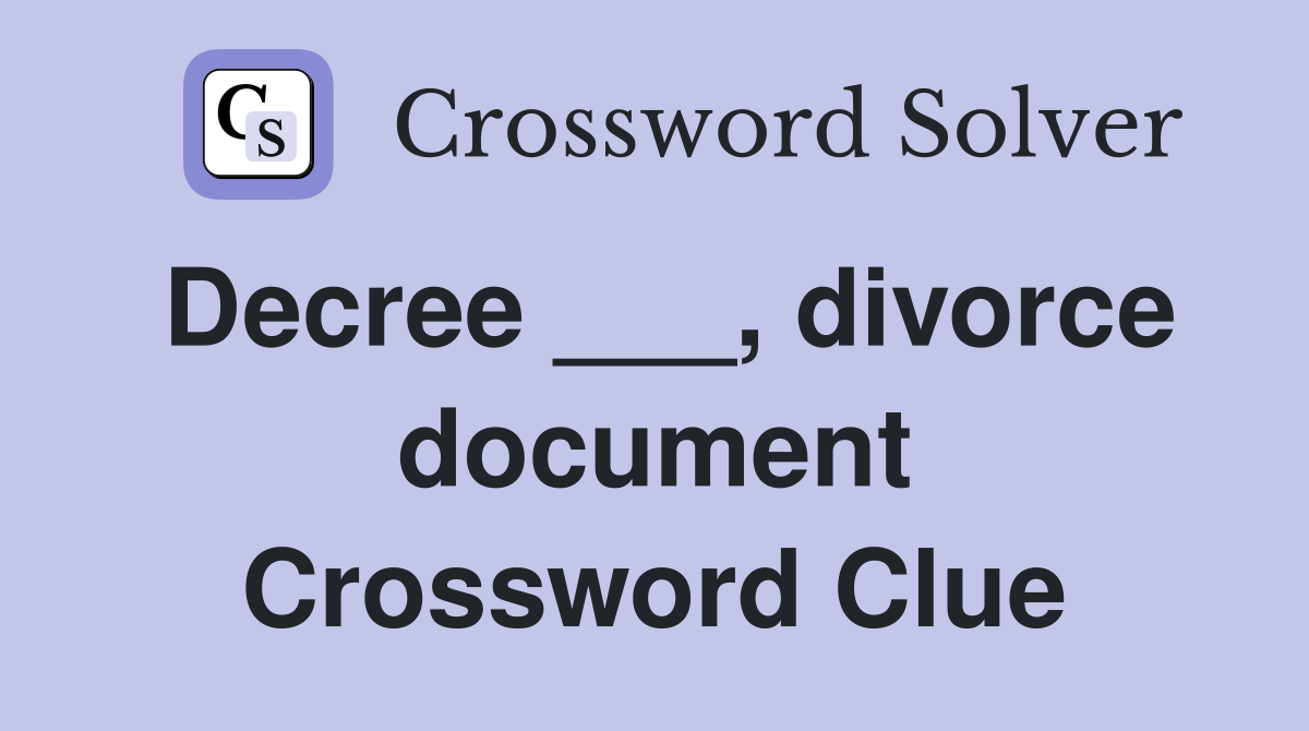Decree ___, divorce document Crossword Clue