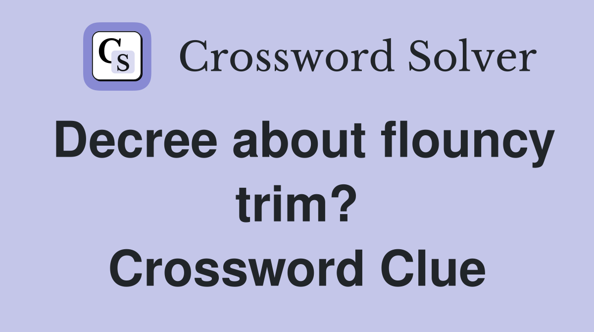 Decree about flouncy trim? Crossword Clue