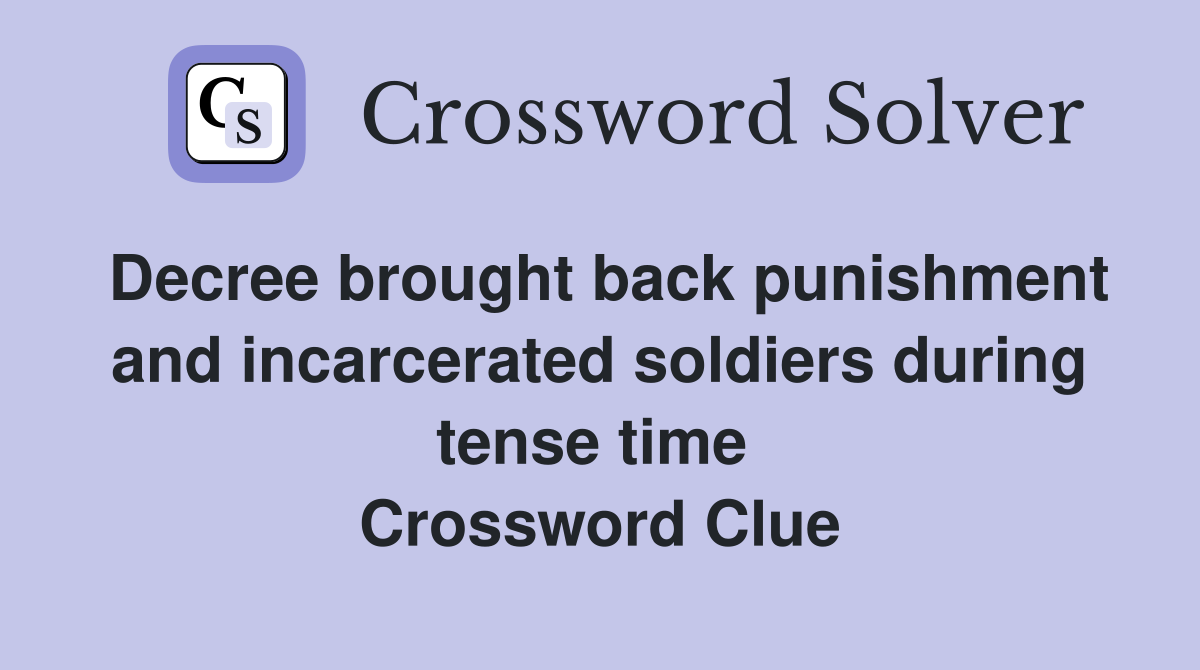 Decree brought back punishment and incarcerated soldiers during tense time  Crossword Clue
