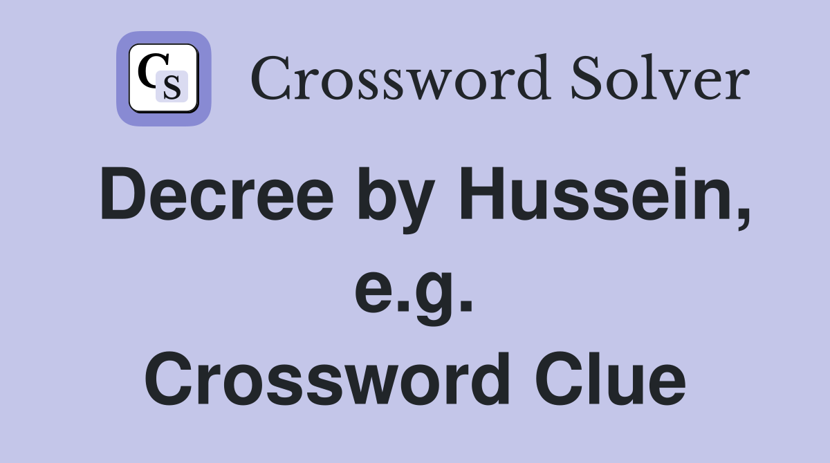 Decree by Hussein, e.g. Crossword Clue