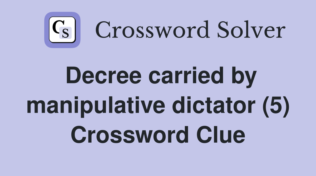 Decree carried by manipulative dictator (5) Crossword Clue
