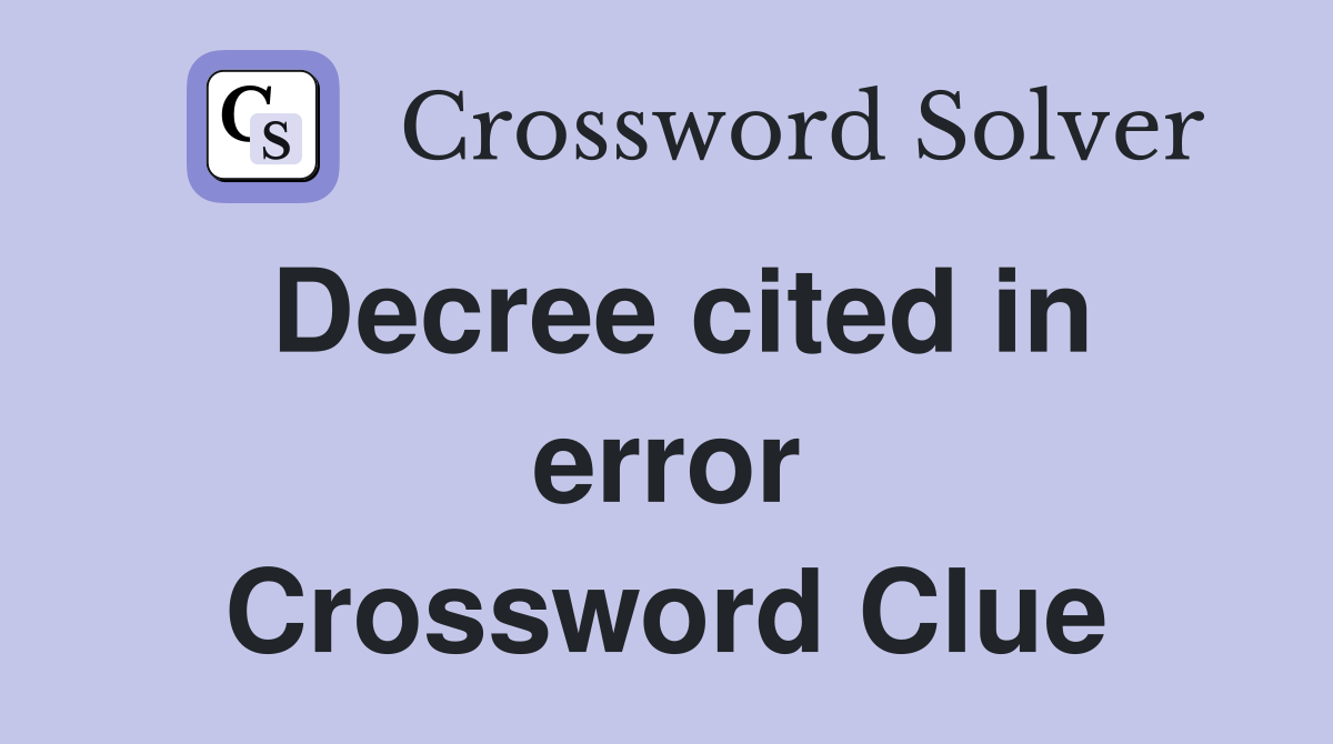 Decree cited in error Crossword Clue