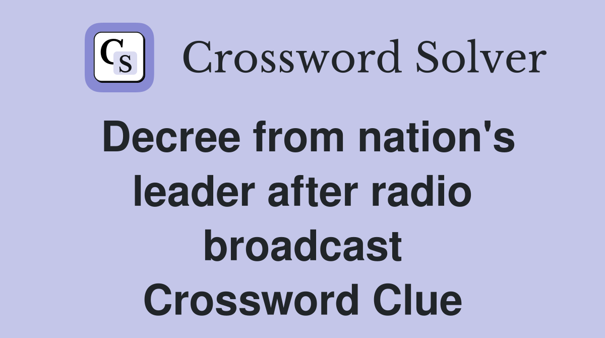 Decree from nation's leader after radio broadcast Crossword Clue