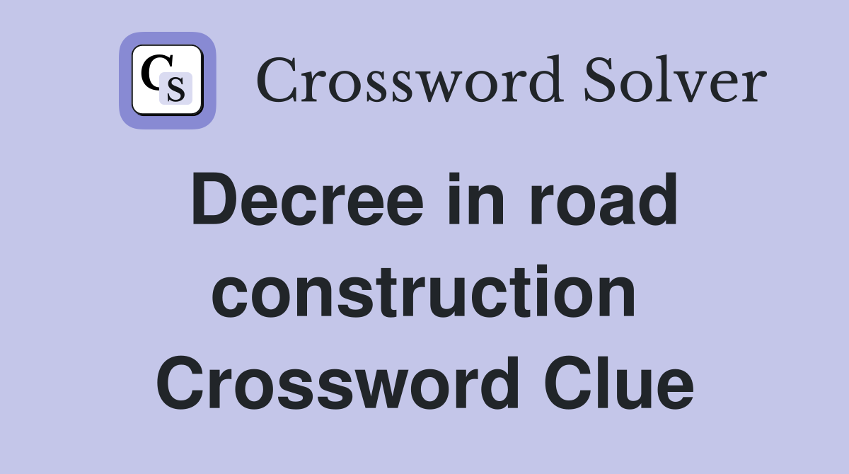 Decree in road construction Crossword Clue