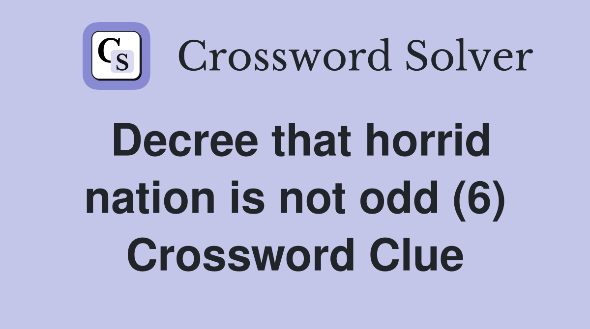 Decree that horrid nation is not odd (6) Crossword Clue