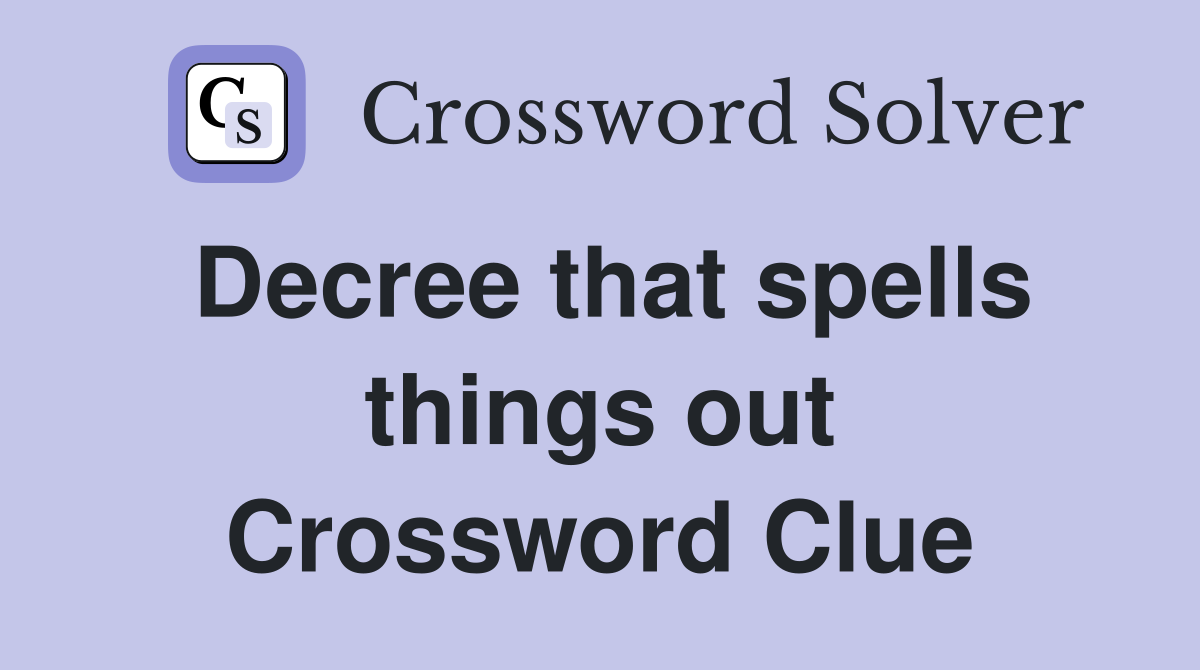 Decree that spells things out Crossword Clue