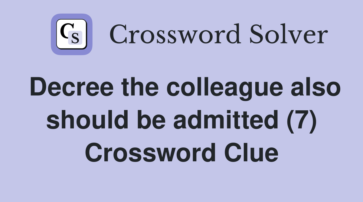 Decree the colleague also should be admitted (7) Crossword Clue