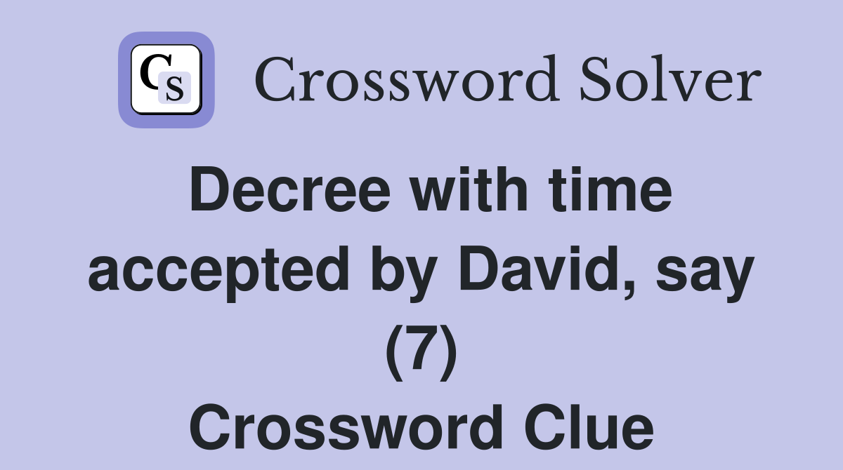 Decree with time accepted by David, say (7) Crossword Clue