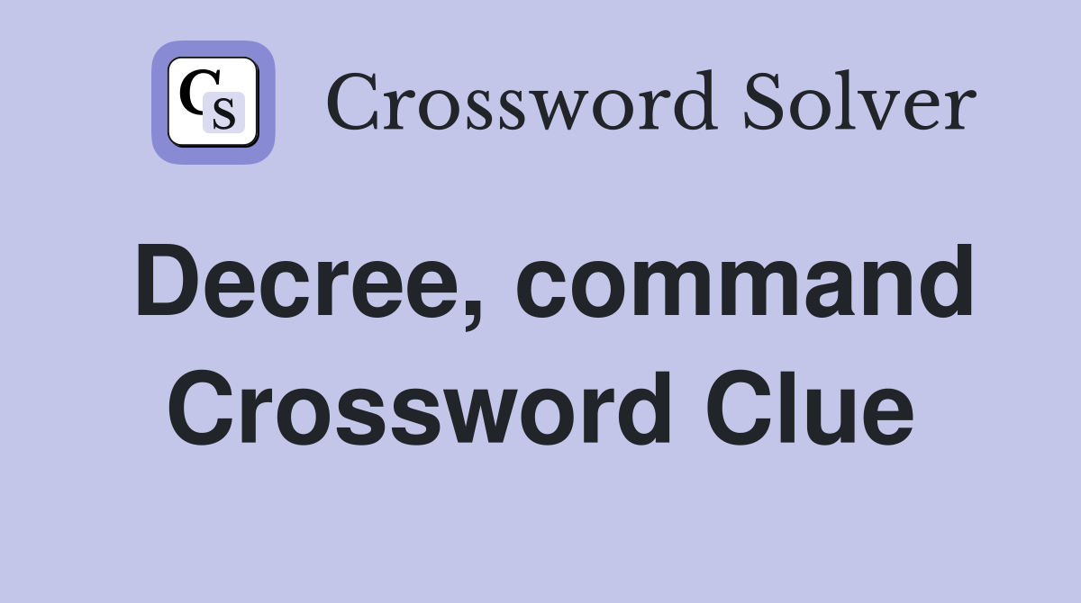 Decree, command Crossword Clue