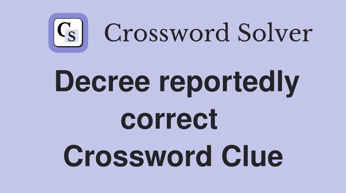 Decree reportedly correct  Crossword Clue