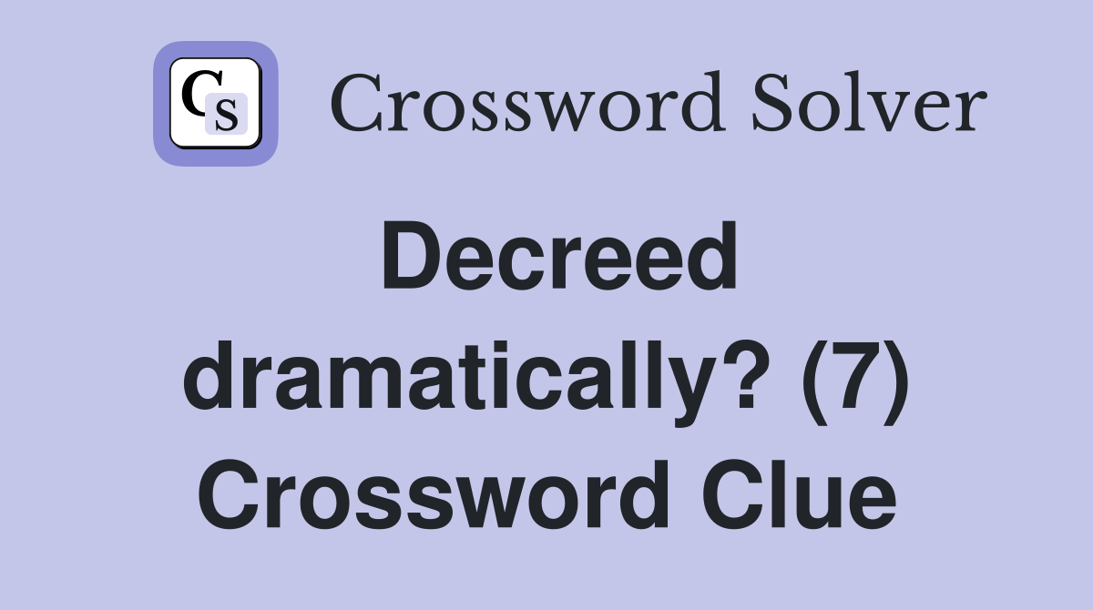 Decreed dramatically? (7) Crossword Clue