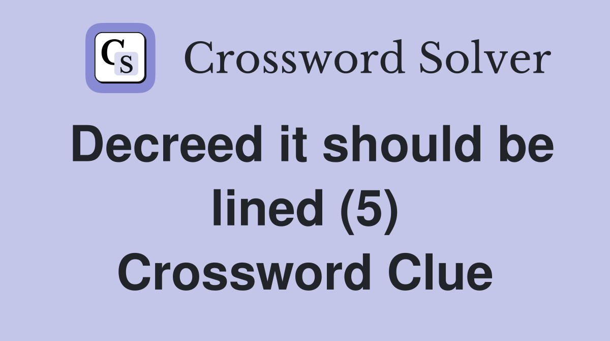 Decreed it should be lined (5) Crossword Clue