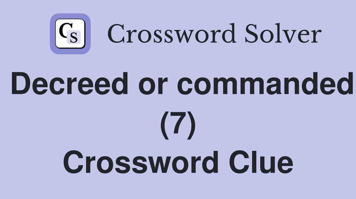 Decreed or commanded (7) Crossword Clue