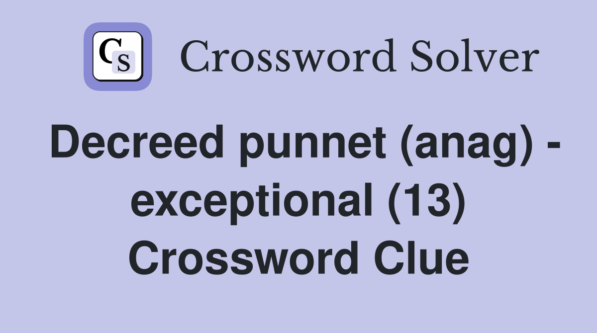 Decreed punnet (anag) - exceptional (13) Crossword Clue
