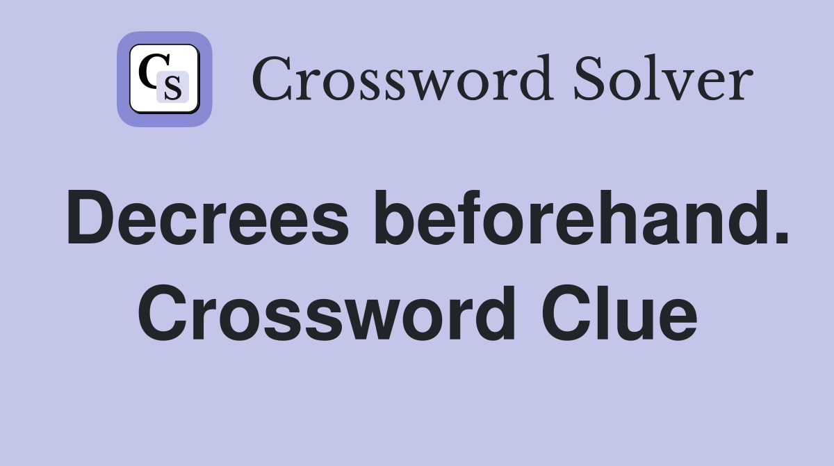 Decrees beforehand. Crossword Clue