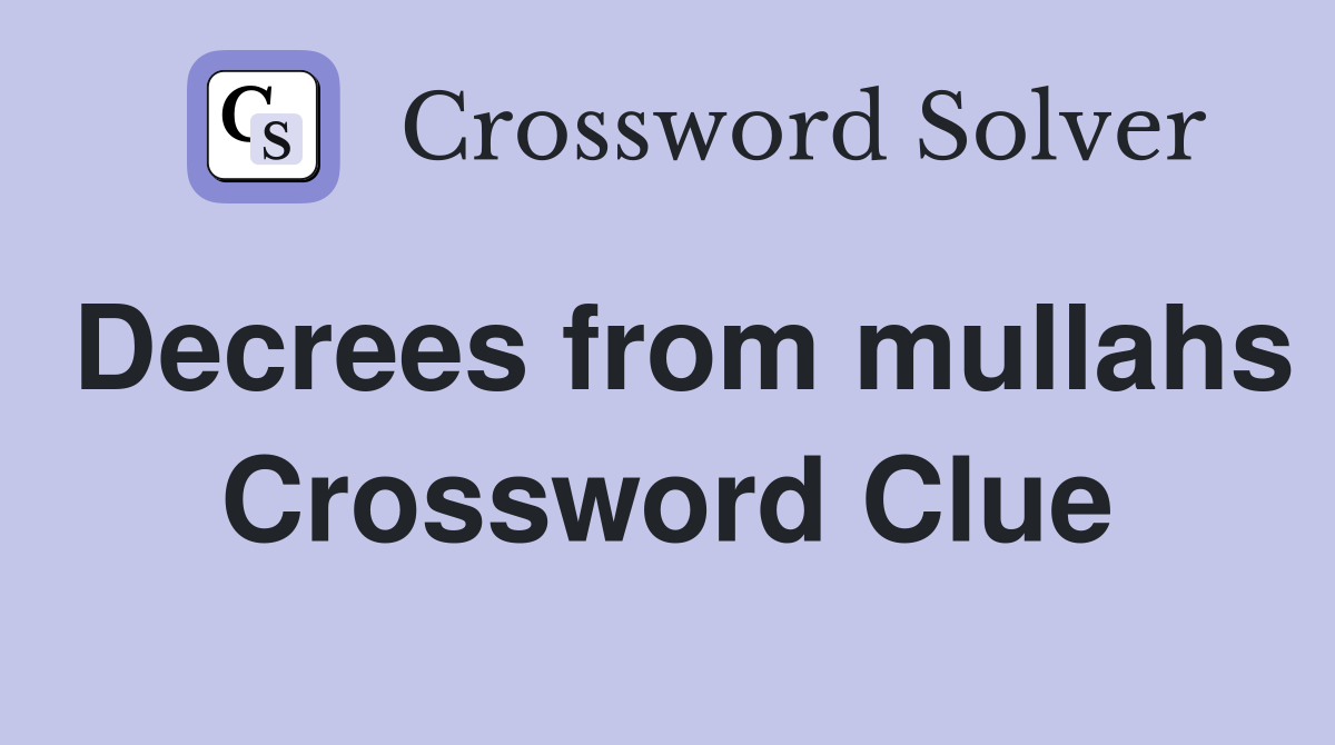Decrees from mullahs Crossword Clue