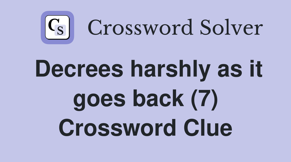 Decrees harshly as it goes back (7) Crossword Clue