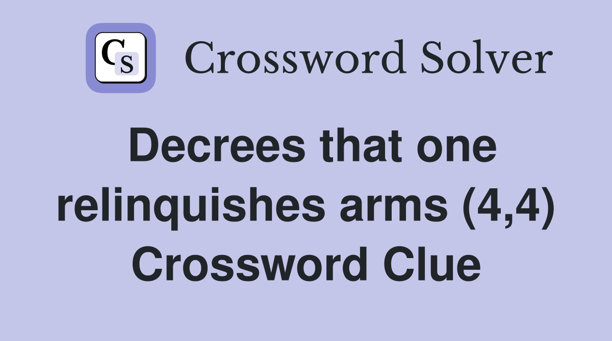 Decrees that one relinquishes arms (4,4) Crossword Clue