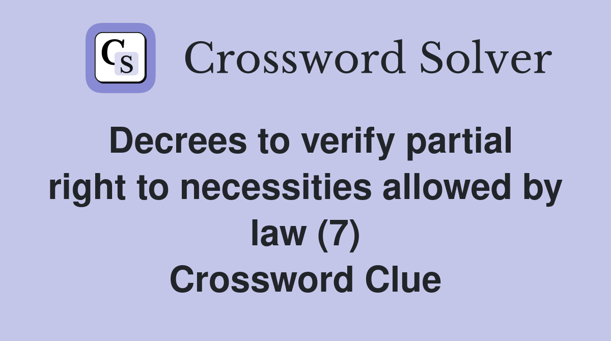 Decrees to verify partial right to necessities allowed by law (7) Crossword Clue