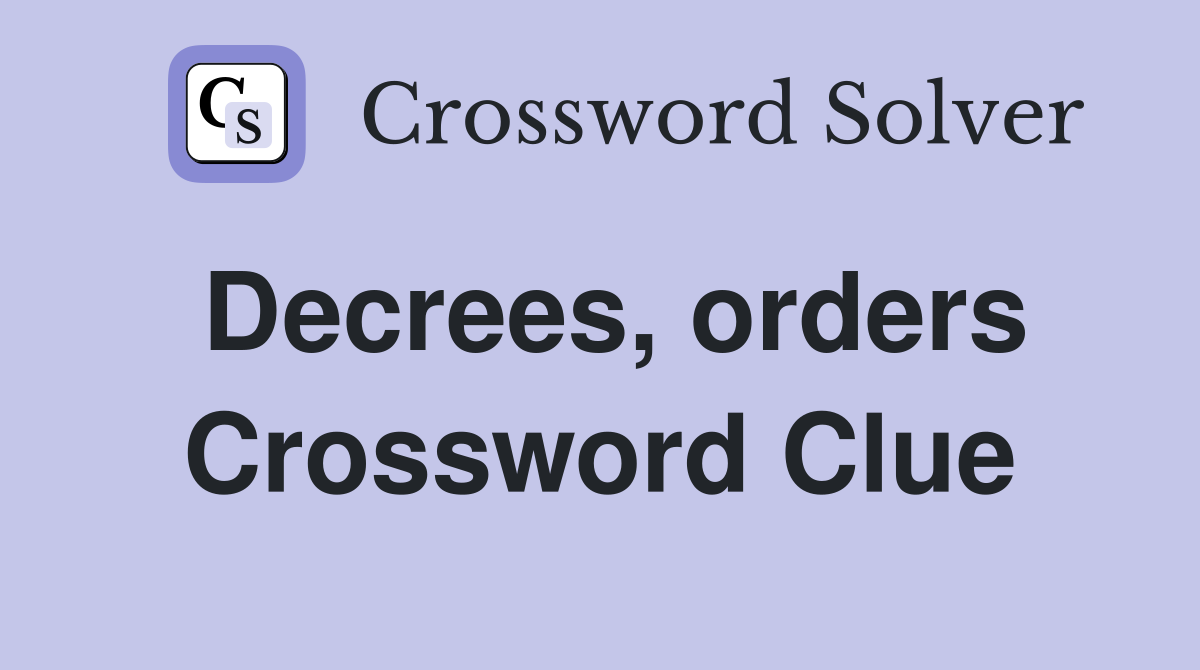 Decrees, orders Crossword Clue