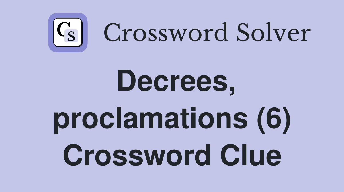 Decrees, proclamations (6) Crossword Clue