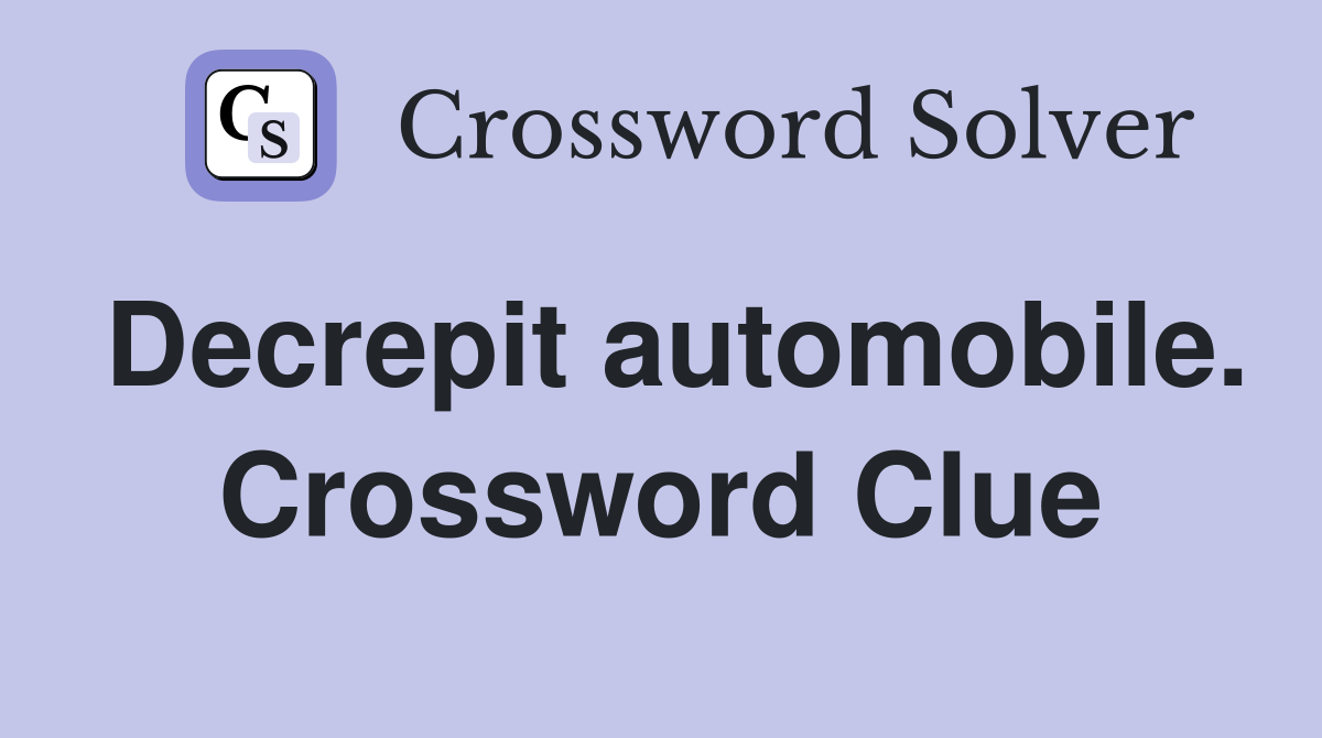 Decrepit automobile. Crossword Clue