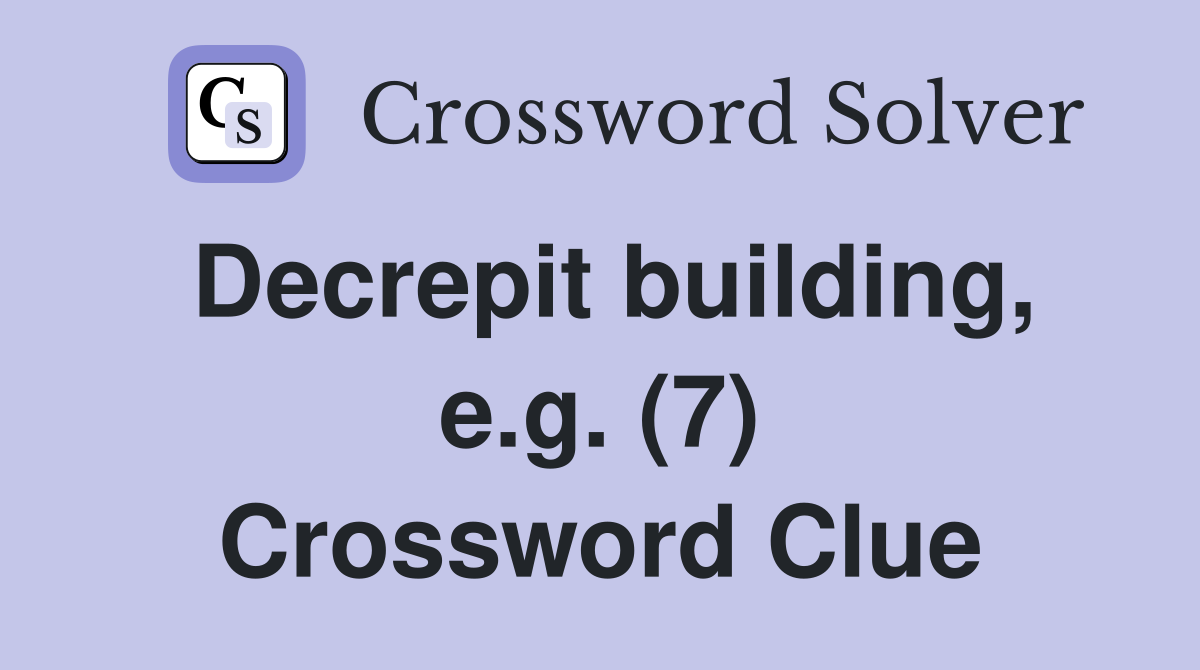 Decrepit building, e.g. (7) Crossword Clue