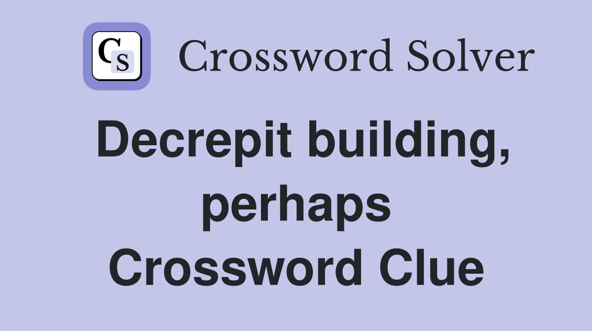 Decrepit building, perhaps Crossword Clue