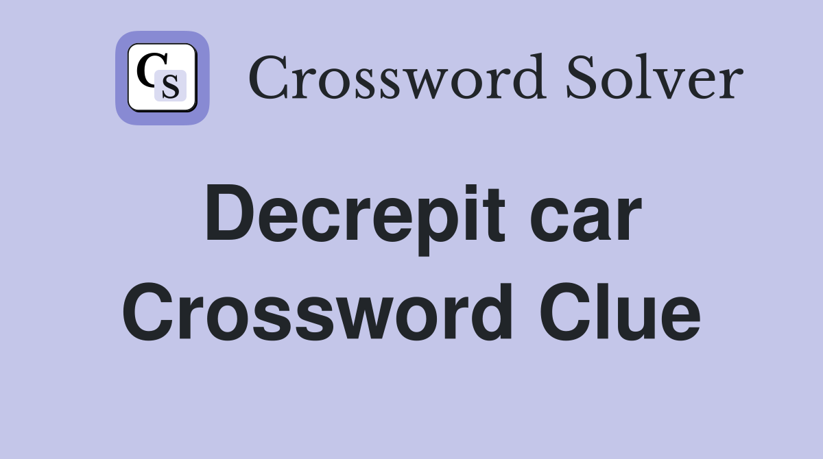 Decrepit car Crossword Clue