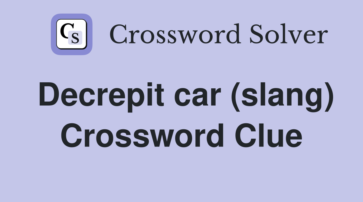 Decrepit car (slang) Crossword Clue