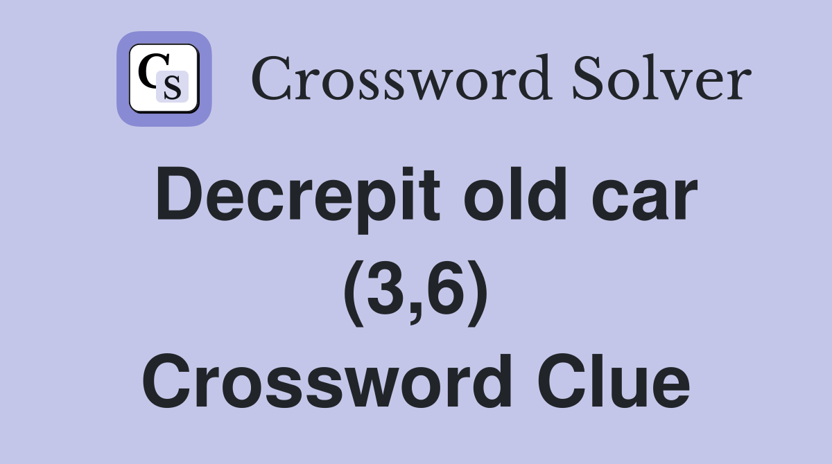 Decrepit old car (3,6) Crossword Clue