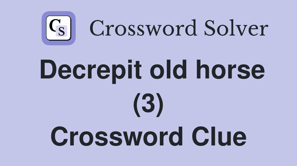 Decrepit old horse (3) Crossword Clue