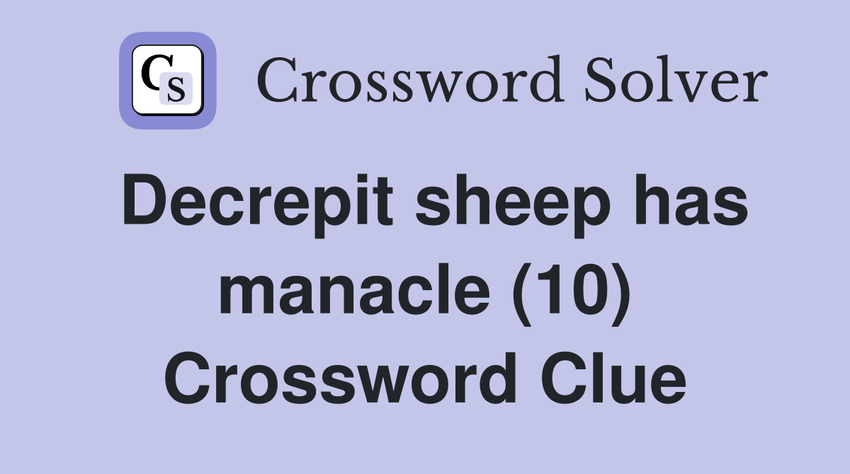 Decrepit sheep has manacle (10) Crossword Clue