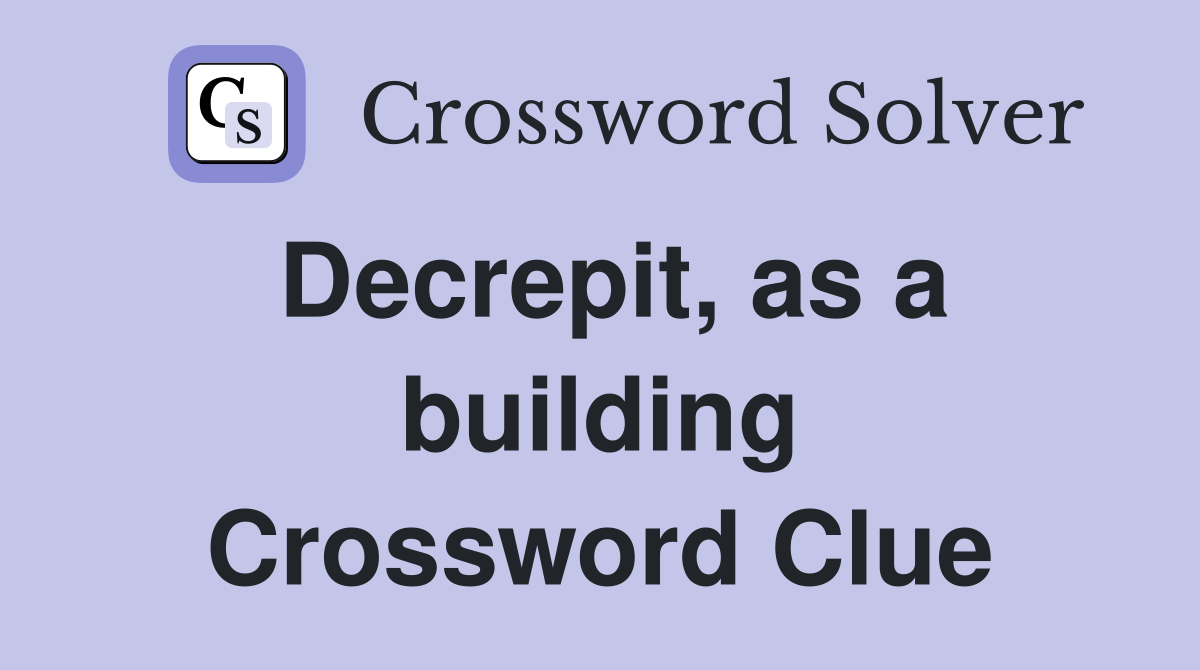Decrepit, as a building Crossword Clue
