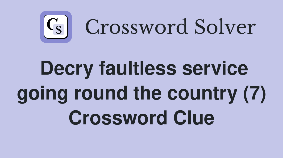 Decry faultless service going round the country (7) Crossword Clue