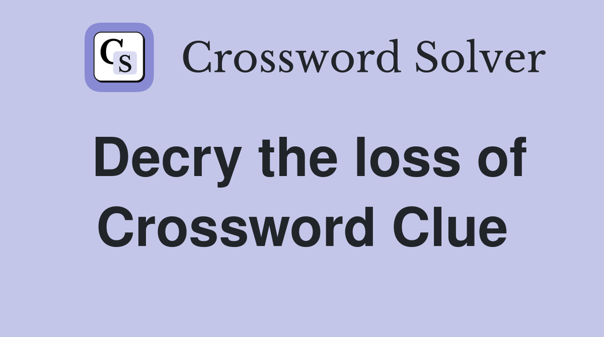 Decry the loss of Crossword Clue