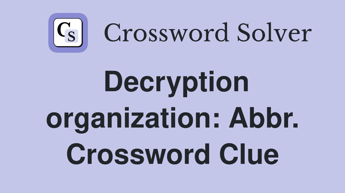 Decryption organization: Abbr. Crossword Clue