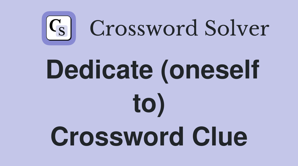 Dedicate (oneself to) Crossword Clue