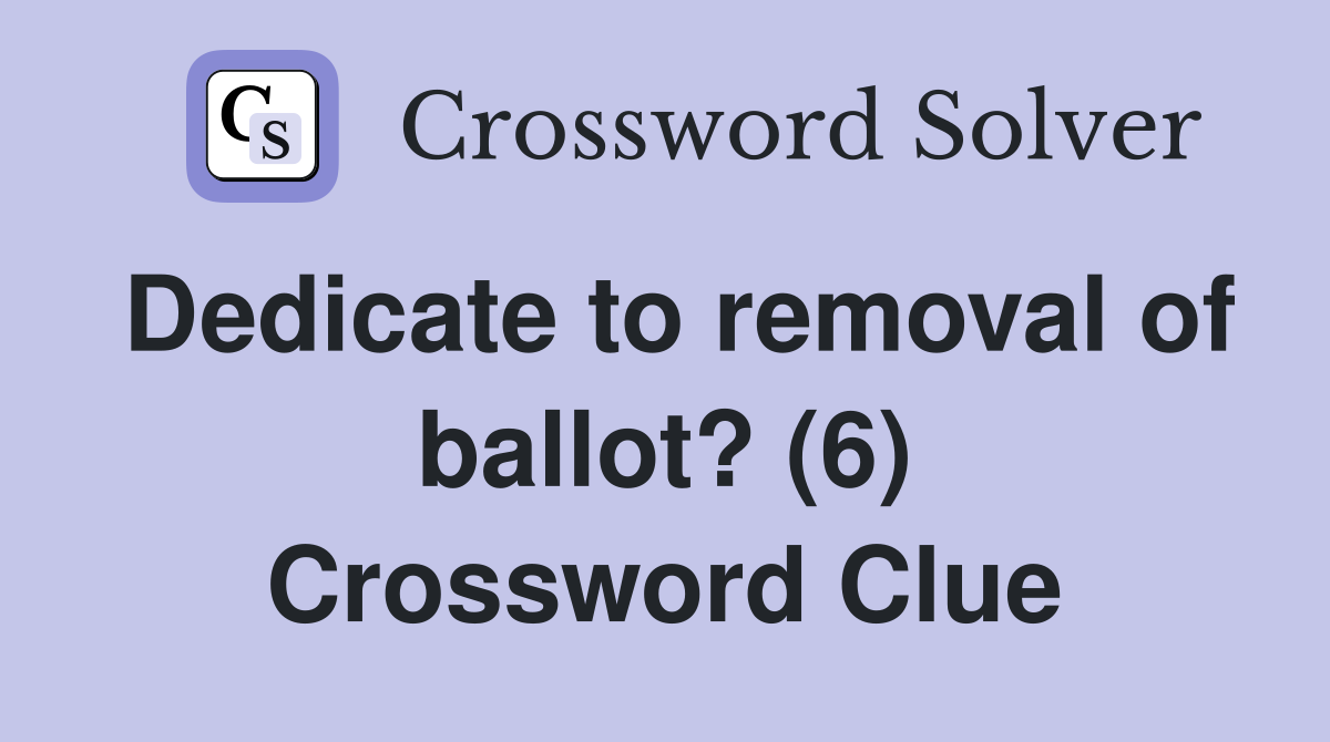 Dedicate to removal of ballot? (6) Crossword Clue