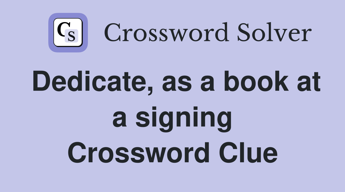 Dedicate, as a book at a signing Crossword Clue