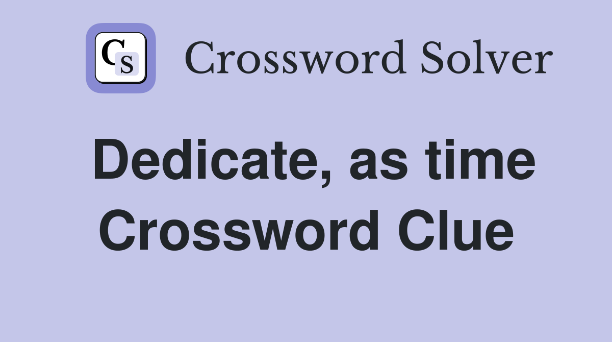 Dedicate, as time Crossword Clue
