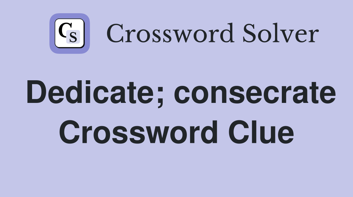 Dedicate; consecrate Crossword Clue