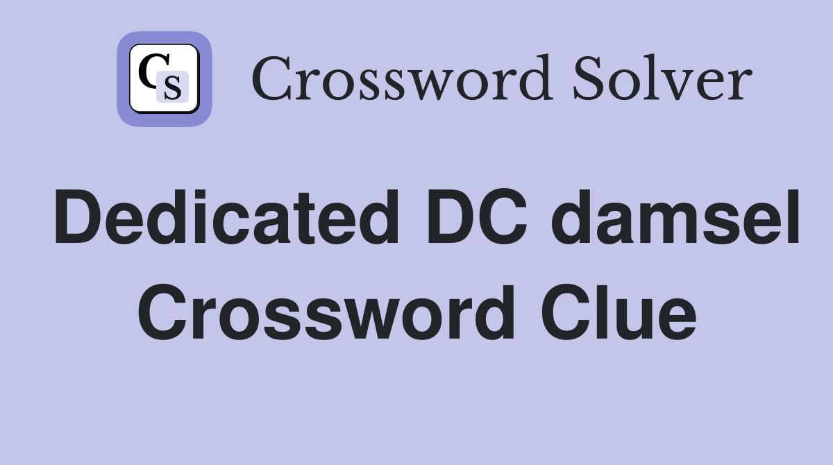 Dedicated DC damsel Crossword Clue