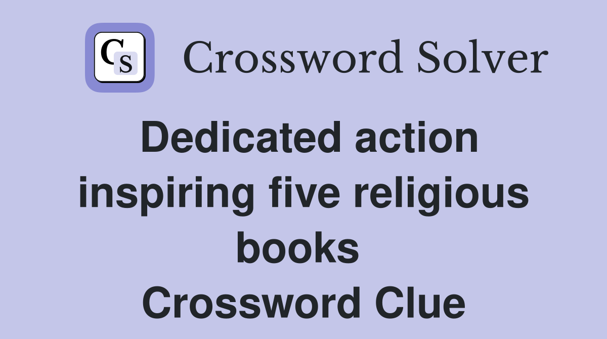 Dedicated action inspiring five religious books  Crossword Clue