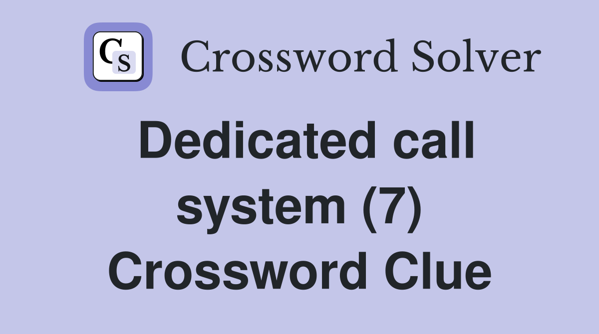Dedicated call system (7) Crossword Clue