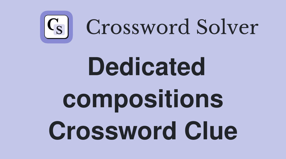 Dedicated compositions Crossword Clue