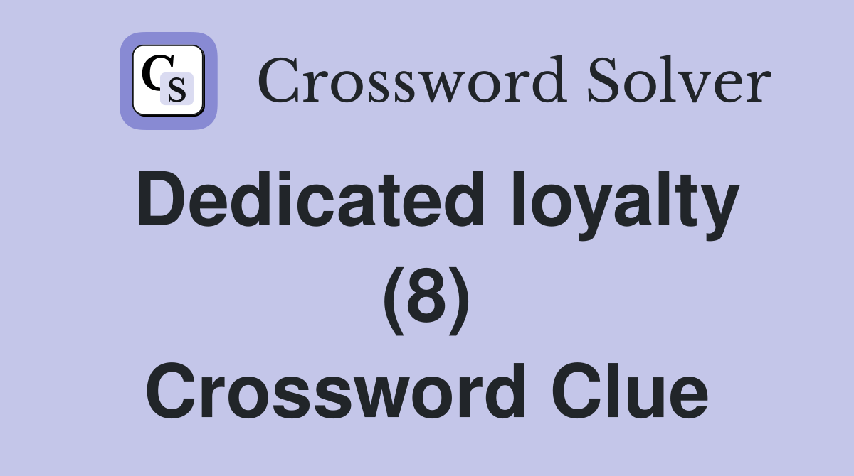 Dedicated loyalty (8) Crossword Clue