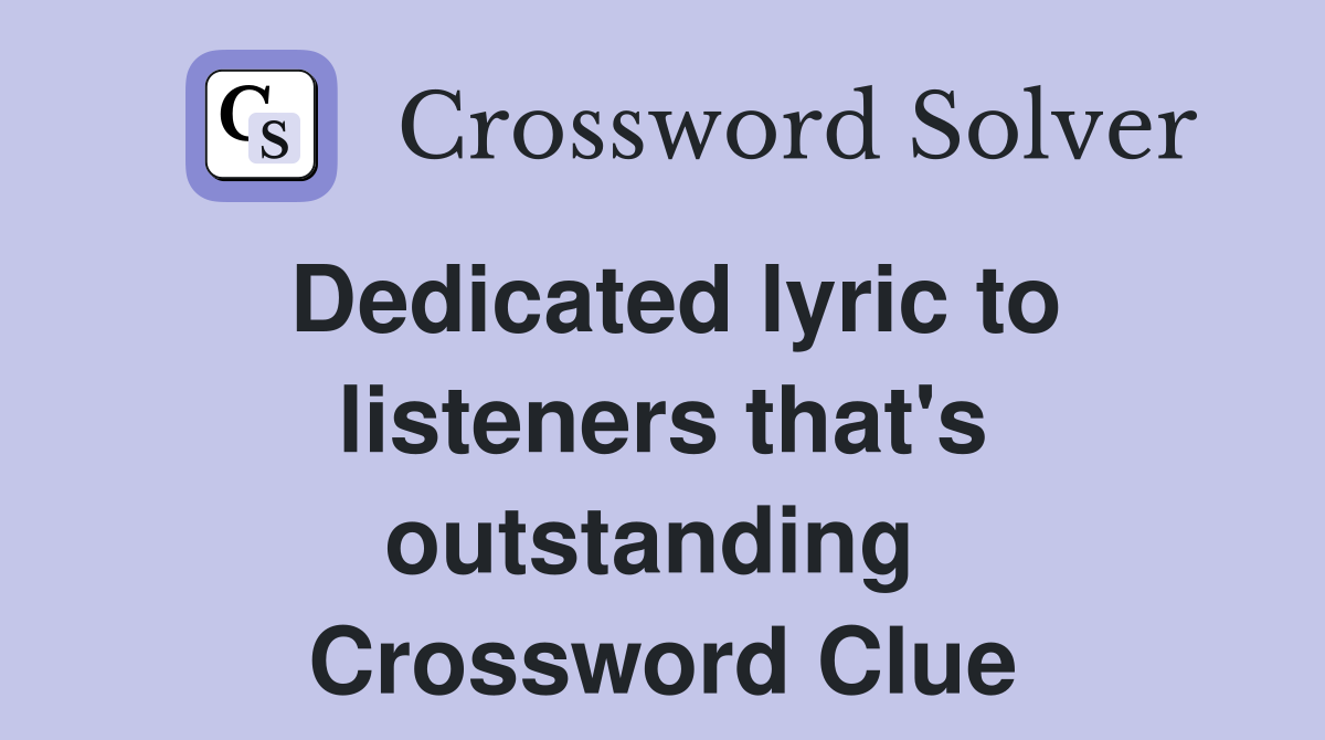 Dedicated lyric to listeners that's outstanding  Crossword Clue